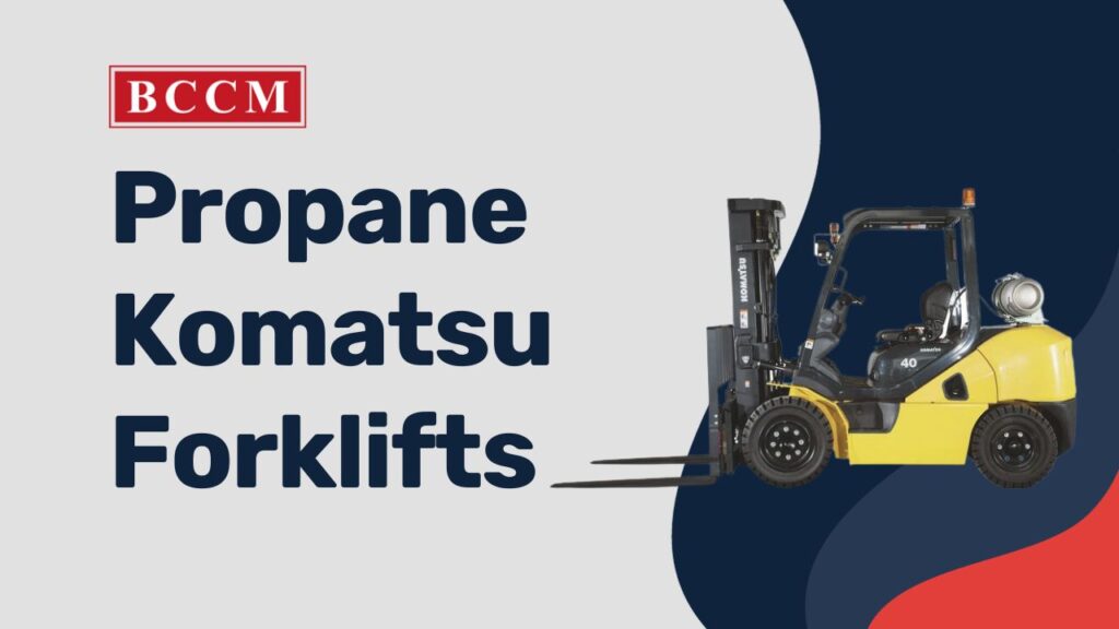 Propane Komatsu Forklifts Vancouver BC BCCM Forklifts BC New